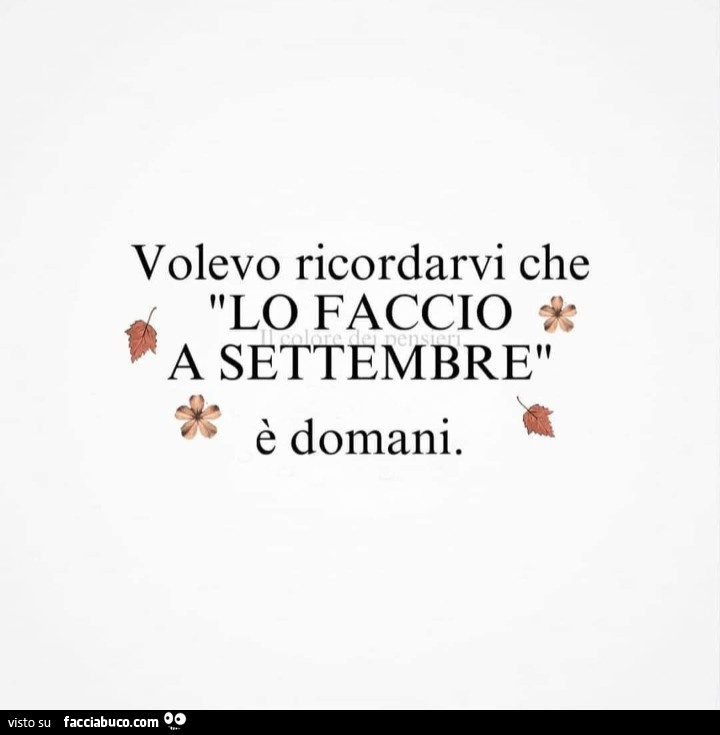 Volevo ricordarvi che lo faccio a settembre è domani
