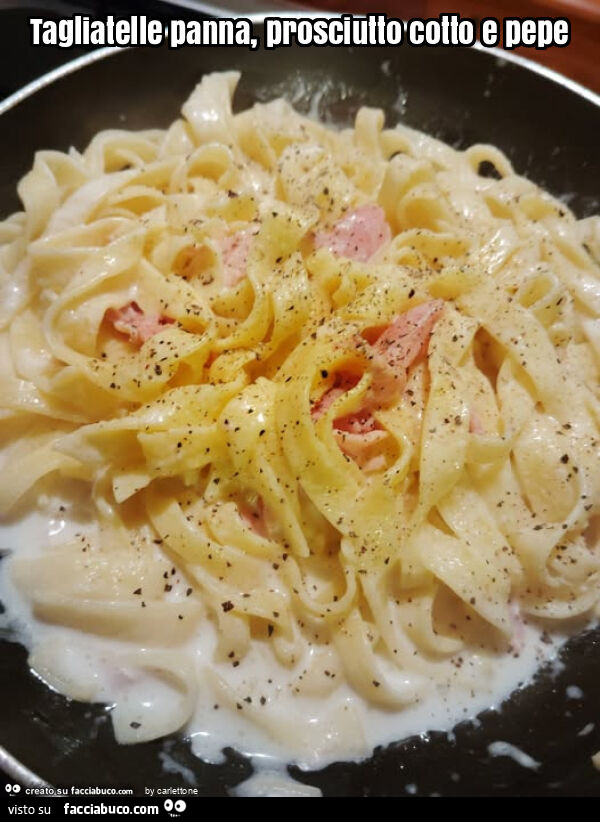 Tagliatelle panna, prosciutto cotto e pepe