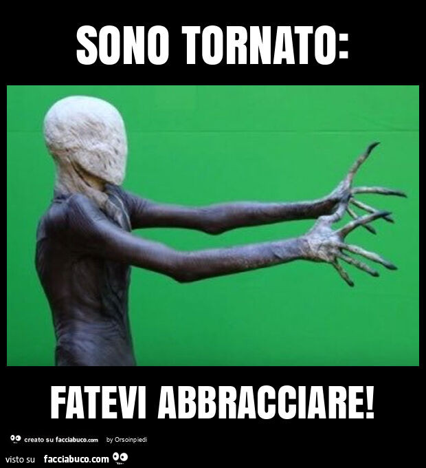 Sono tornato: fatevi abbracciare