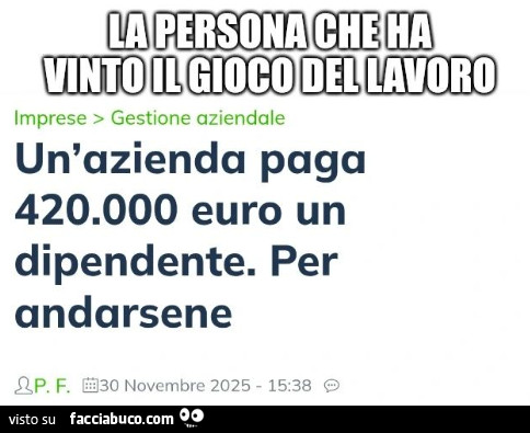 La persona che ha vinto gioco del lavoro. Un'azienda paga 420.000 euro un dipendente. Per andarsene