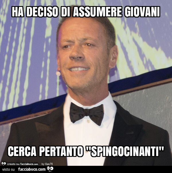 Ha deciso di assumere giovani cerca pertanto "spingocinanti"