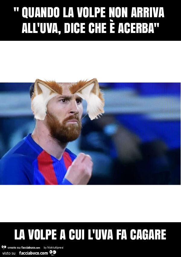 " quando la volpe non arriva all'uva, dice che è acerba" la volpe a cui l'uva fa cagare