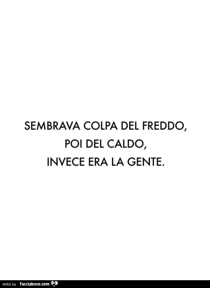 Sembrava colpa del freddo, poi del caldo, invece era la gente