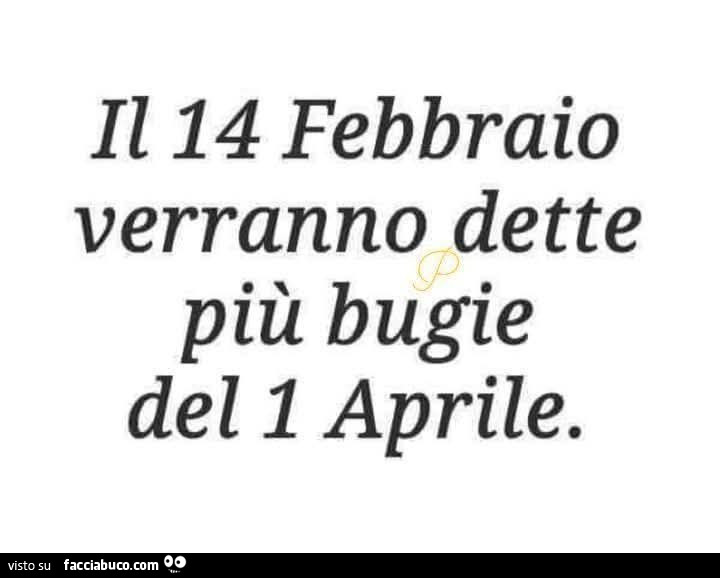 Il 14 febbraio verranno dette più bugie del 1 aprile
