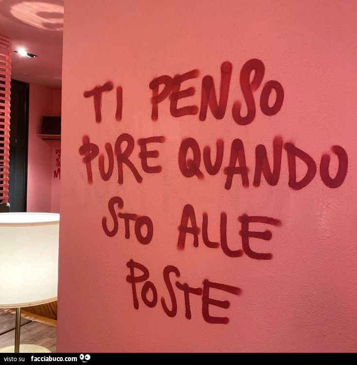 Ti penso pure quando sto alle poste