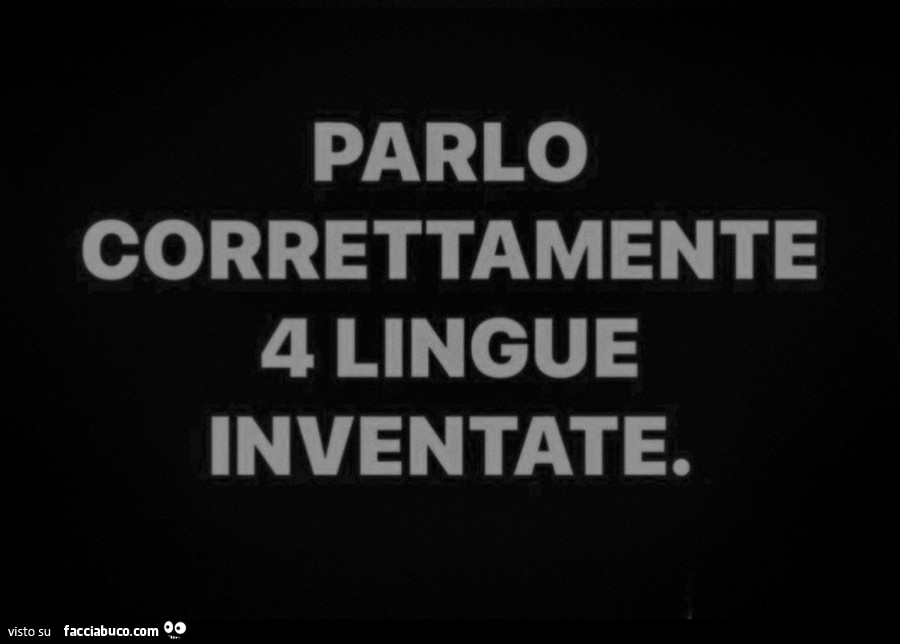 Parlo correttamente 4 lingue inventate