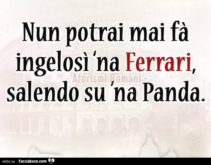 Nun potrai mai fร  ingelosรฌ 'na ferrari, salendo su 'na panda
