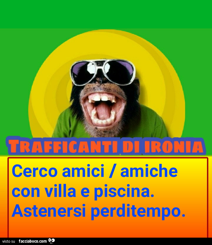 Cerco amici amiche con villa e piscina astenersi perditempo
