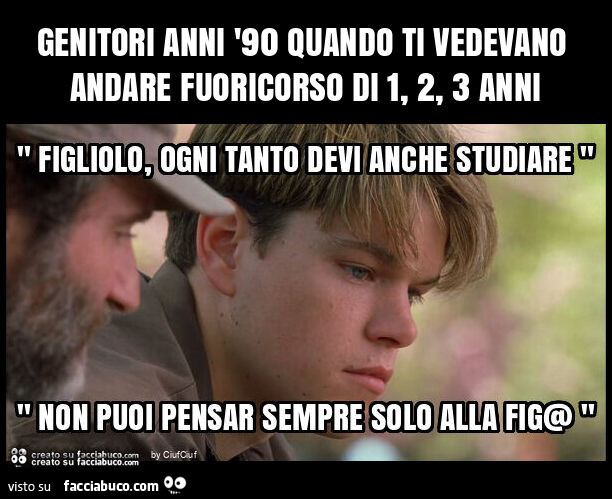 Genitori anni '90 quando ti vedevano andare fuoricorso di 1, 2, 3 anni