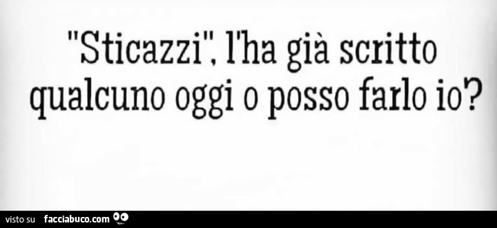 Sticazzi, l'ha già scritto qualcuno oggi o posso farlo io?