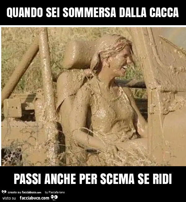 Quando sei sommersa dalla cacca passi anche per scema se ridi