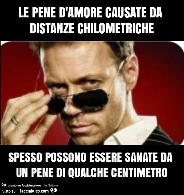 Le pene d'amore causate da distanze chilometriche spesso possono essere sanate da un pene di qualche centimetro