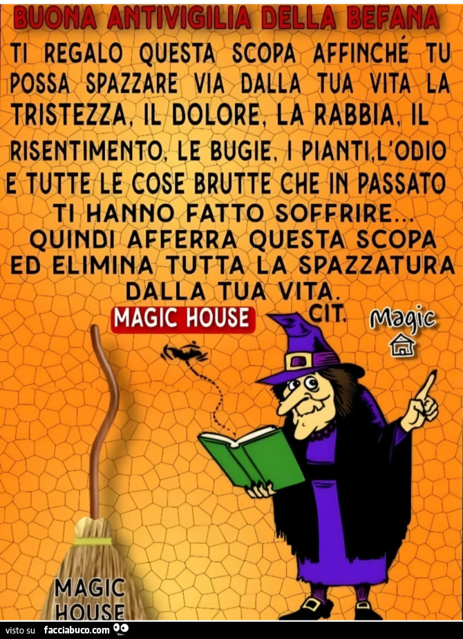 Buona Antivigilia della Befana. Ti regalo questa scopa affinchè tu possa spazzare via dalla tua vita la tristezza