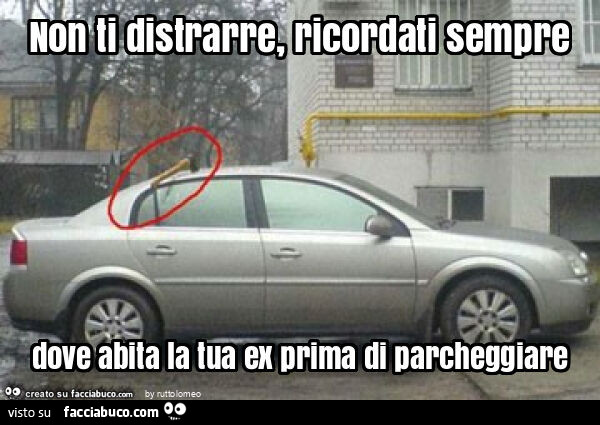 Non ti distrarre, ricordati sempre dove abita la tua ex prima di parcheggiare