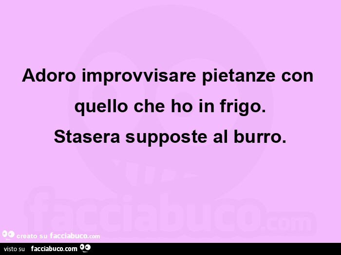 Adoro improvvisare pietanze con quello che ho in frigo. Stasera supposte al burro
