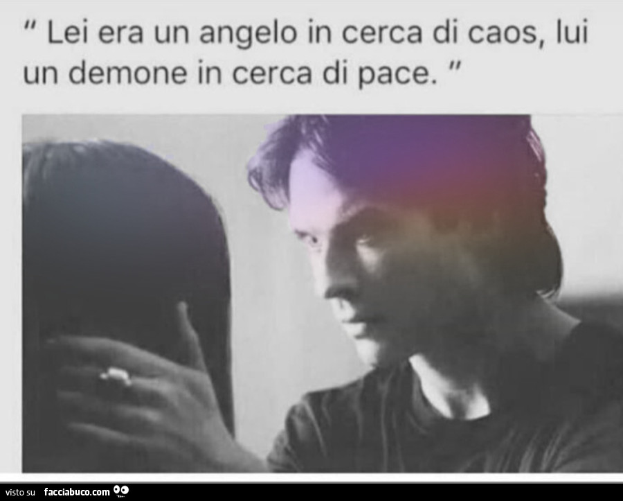 Lei era un angelo in cerca di caos lui un demone in cerca di pace