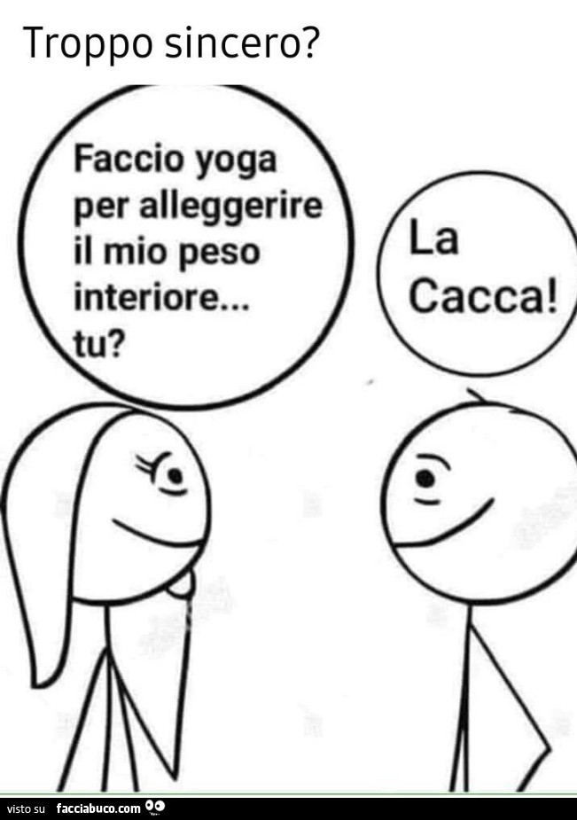Troppo sincero? Faccio yoga per alleggerire il mio peso interiore… tu? La cacca
