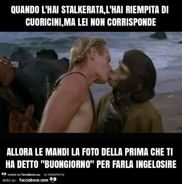 Quando l'hai stalkerata, l'hai riempita di cuoricini, ma lei non corrisponde allora le mandi la foto della prima che ti ha detto "buongiorno" per farla ingelosire