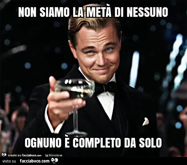 Non siamo la metà di nessuno ognuno è completo da solo