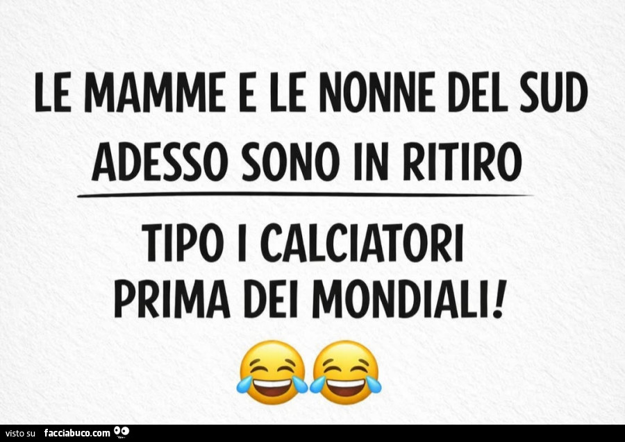 Le mamme e le nonne del sud adesso sono in ritiro tipo i calciatori prima dei mondiali