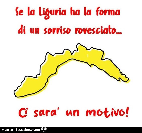 Se la Liguria ha la forma di un sorriso rovesciato ci sarà un motivo