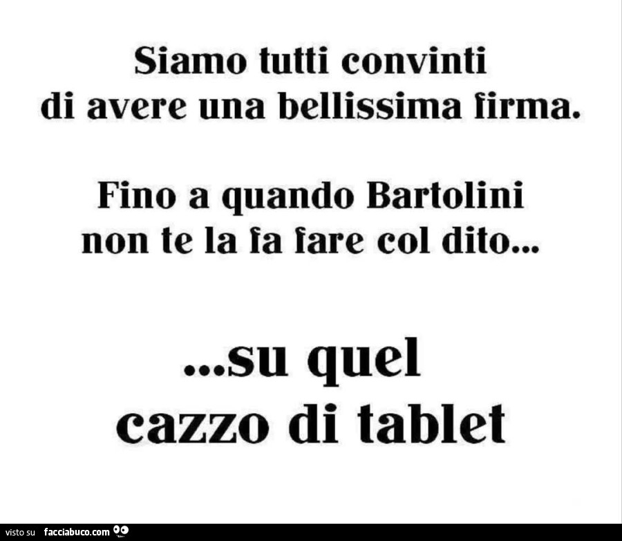 Siamo tutti convinti di avere una bellissima firma. Fino a quando bartolini non te la fa fare col dito&hellip; su quel cazzo di tablet