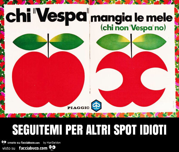 Seguitemi per altri spot idioti
