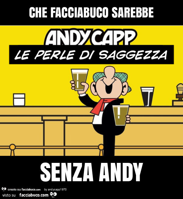 Che facciabuco sarebbe senza andy