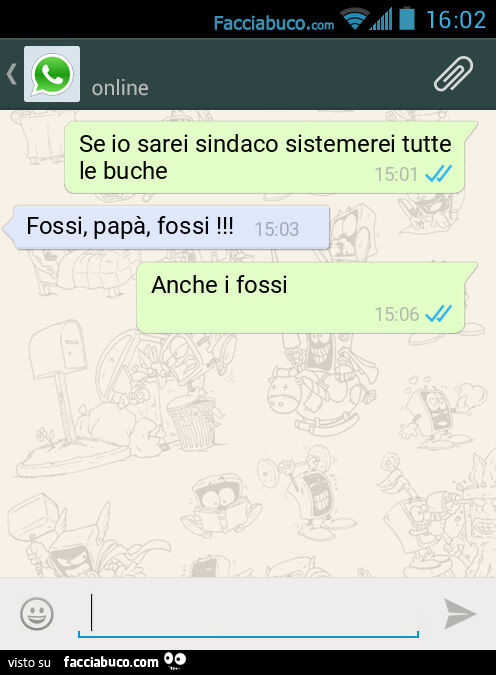 Se io sarei sindaco sistemerei tutte le buche. Fossi, papà, fossi! Anche i fossi