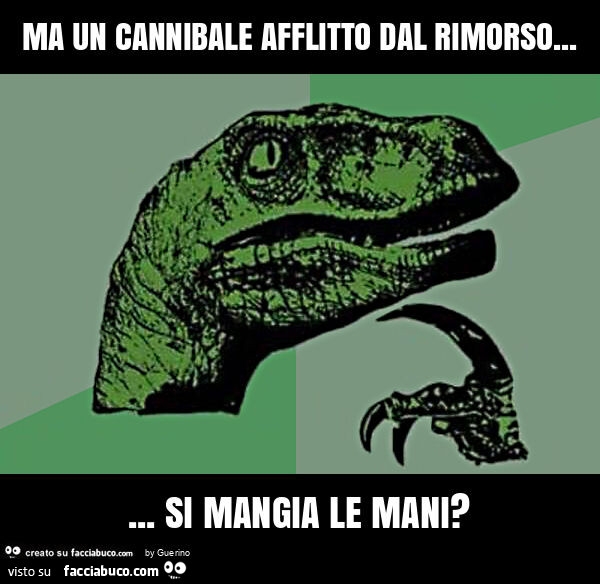 Ma un cannibale afflitto dal rimorso… si mangia le mani?