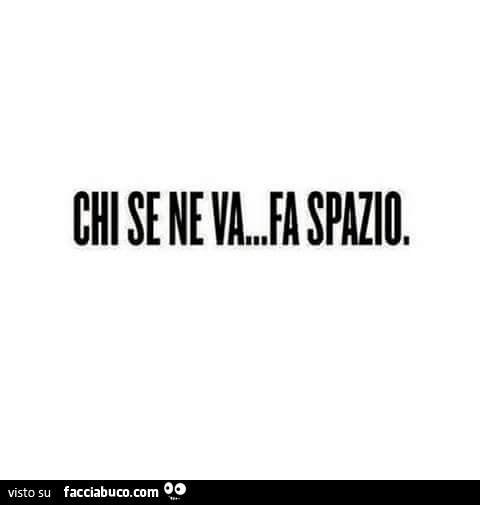 Chi se ne va fa spazio