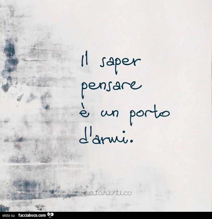 Il saper pensare รจ un porto d'armi