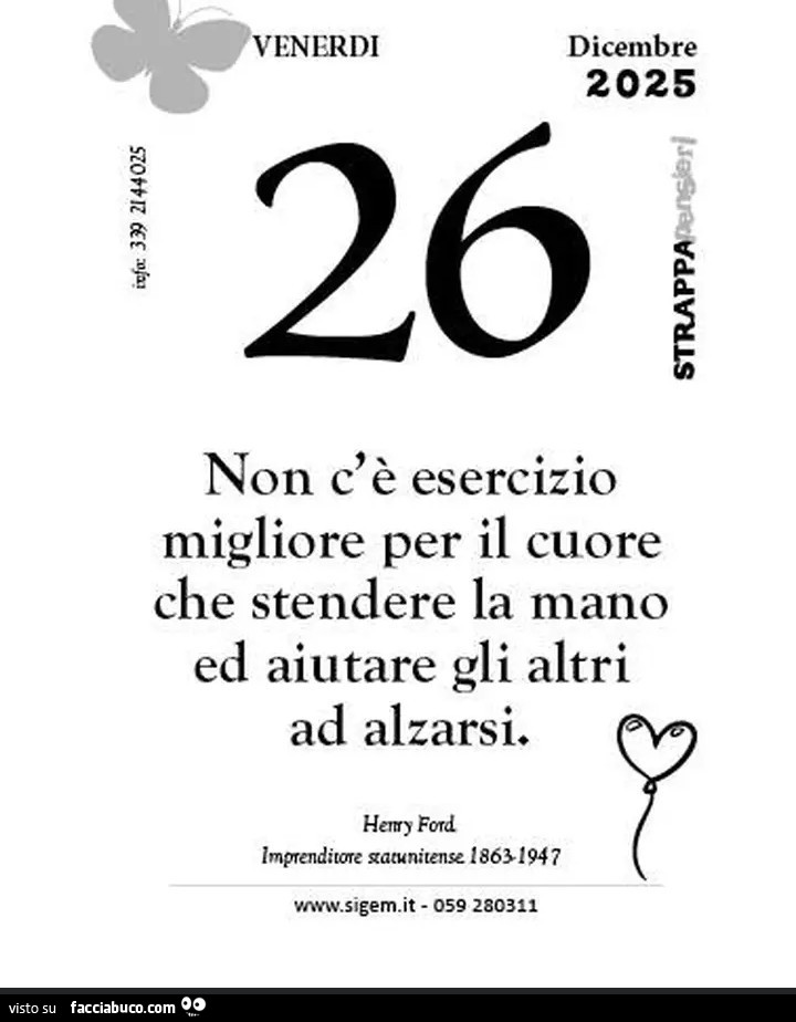 Non c'è esercizio migliore per il cuore che stendere la mano ed aiutare gli altri ad alzarsi. Herry Ford