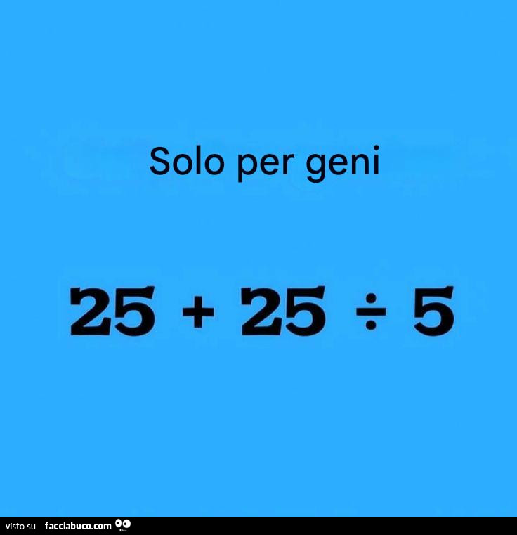 Solo per geni 25 25 5