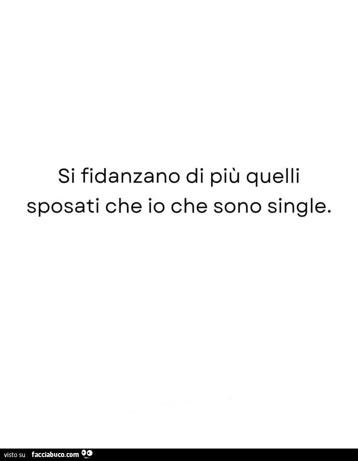 Si fidanzano di più quelli sposati che io che sono single