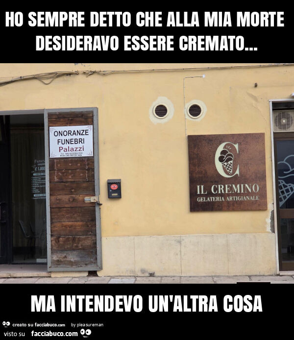 Ho sempre detto che alla mia morte desideravo essere cremato&hellip; ma intendevo un'altra cosa