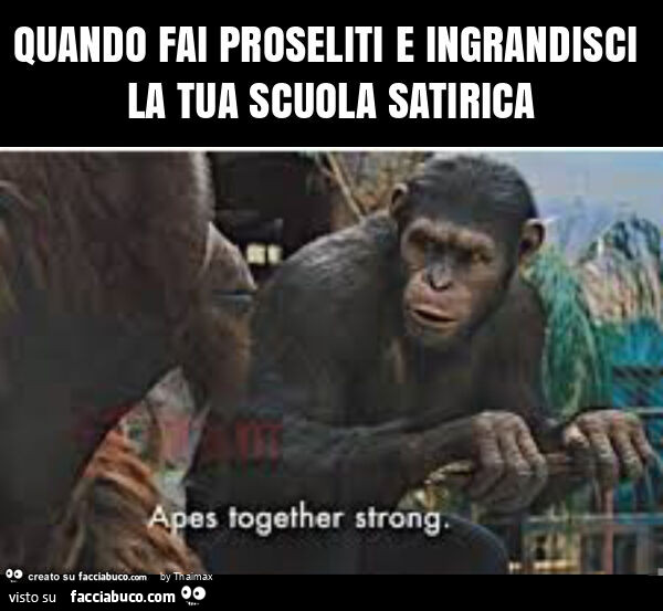 Quando fai proseliti e ingrandisci la tua scuola satirica