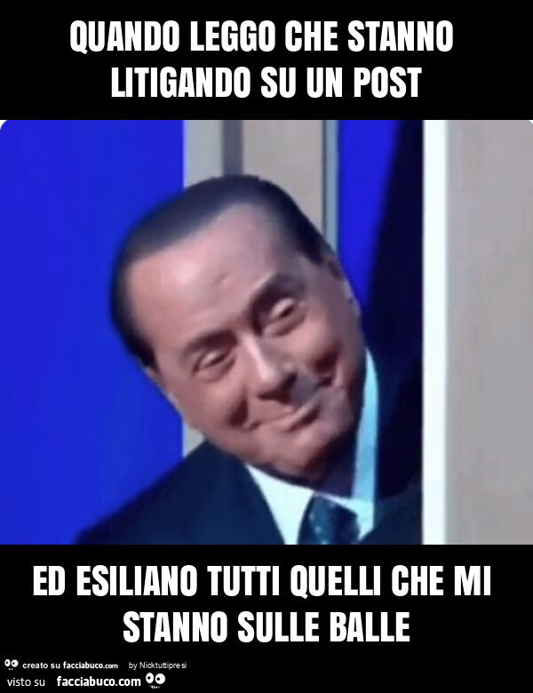 Quando leggo che stanno litigando su un post ed esiliano tutti quelli che mi stanno sulle balle