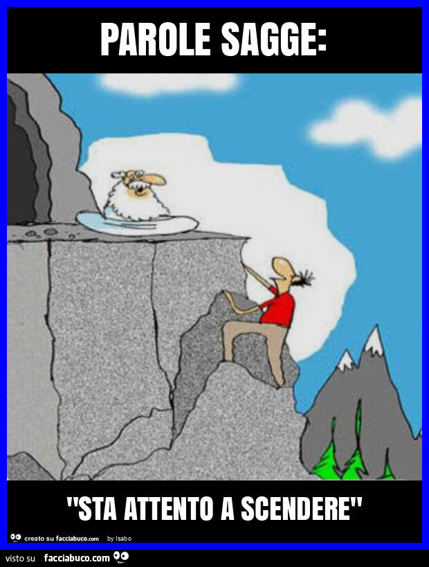 Parole sagge: "sta attento a scendere"