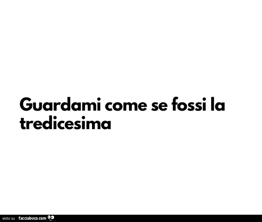 Guardami come se fossi la tredicesima