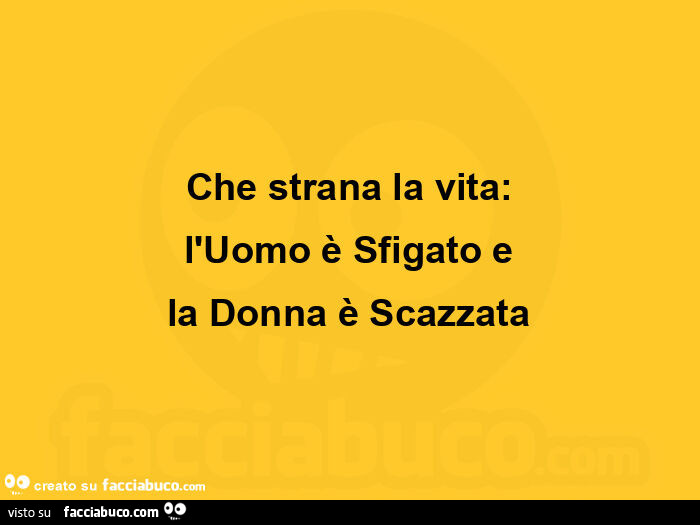 Che strana la vita: l'uomo è sfigato e la donna è scazzata