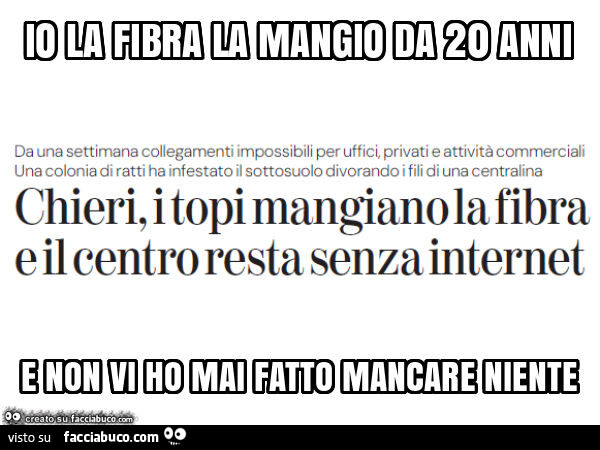 Io la fibra la mangio da 20 anni e non vi ho mai fatto mancare niente