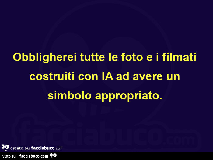 Obbligherei tutte le foto e i filmati costruiti con ia ad avere un simbolo appropriato