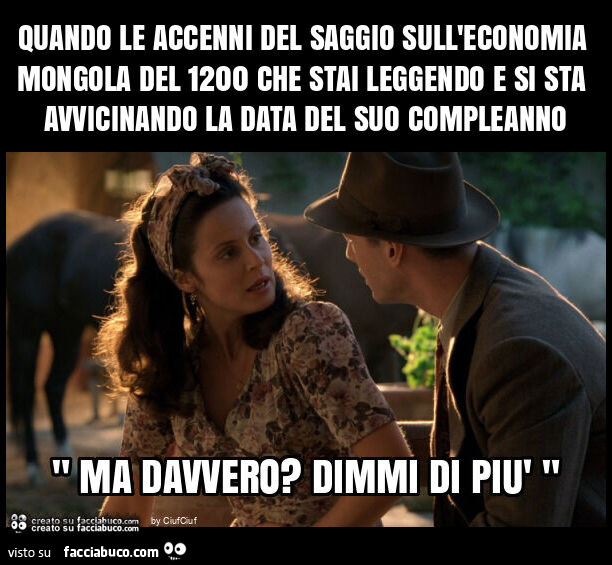 Quando le accenni del saggio sull'economia mongola del 1200 che stai leggendo e si sta avvicinando la data del suo compleanno