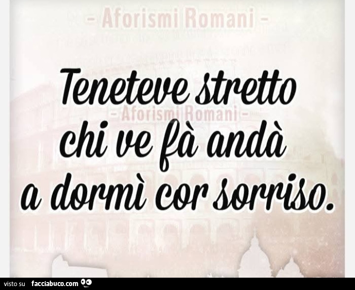 Teneteve stretto chi ve fa andร a dormรฌ cor sorriso
