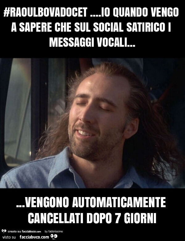 #raoulbovadocet… io quando vengo a sapere che sul social satirico i messaggi vocali… vengono automaticamente cancellati dopo 7 giorni