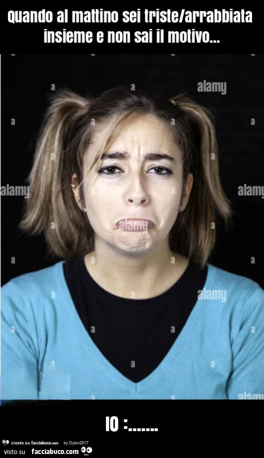 Quando al mattino sei triste/arrabbiata insieme e non sai il motivo&hellip; io
