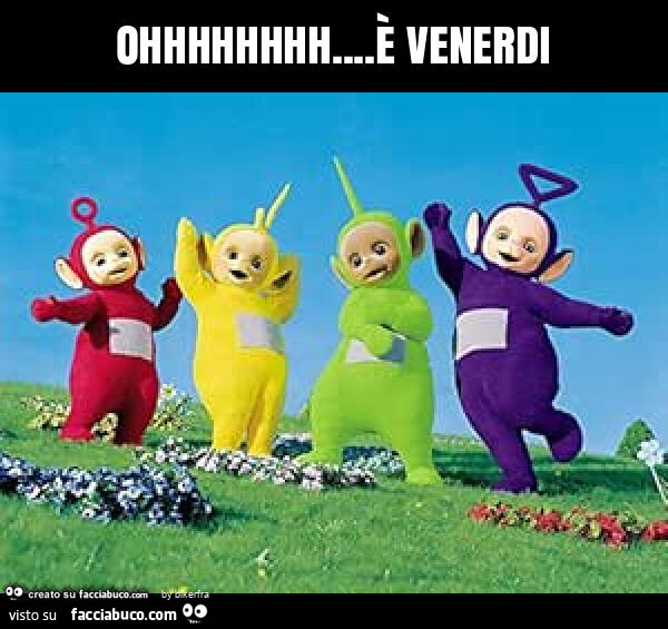 Ohhhhhhhh&hellip; è venerdi