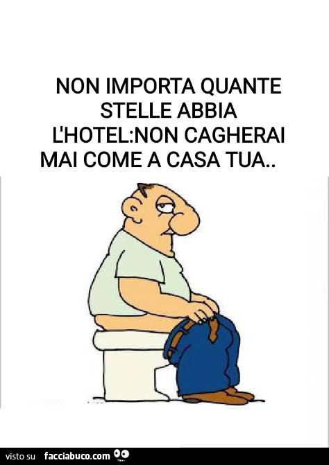Non importa quante stelle abbia l'hotel: non cagherai mai come a casa tua